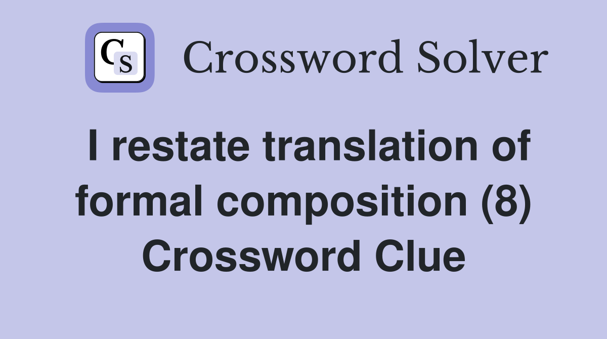I restate translation of formal composition (8) Crossword Clue