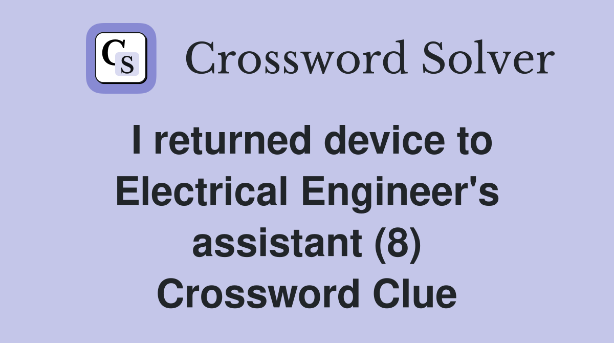 I returned device to Electrical Engineer's assistant (8) Crossword Clue