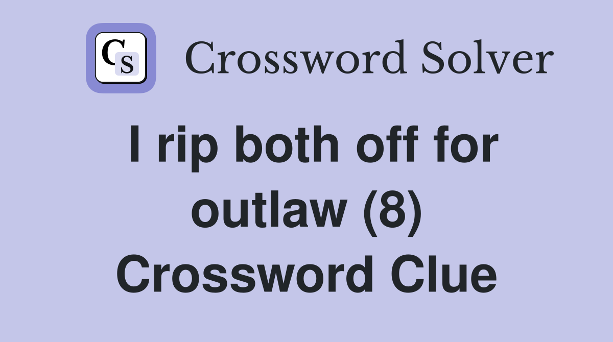 I rip both off for outlaw (8) Crossword Clue