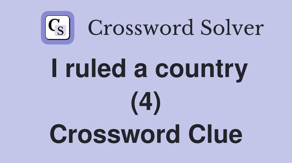 I ruled a country (4) Crossword Clue