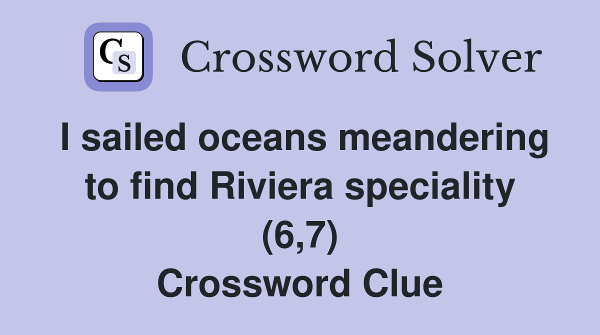 I sailed oceans meandering to find Riviera speciality (6,7) Crossword Clue