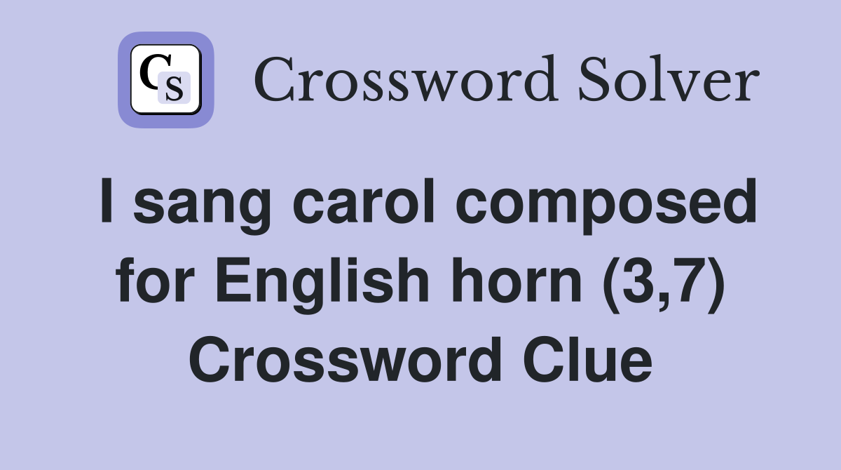 I sang carol composed for English horn (3,7) Crossword Clue