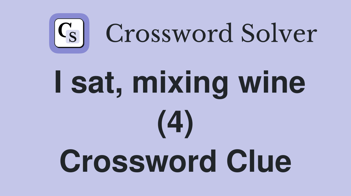I sat, mixing wine (4) Crossword Clue