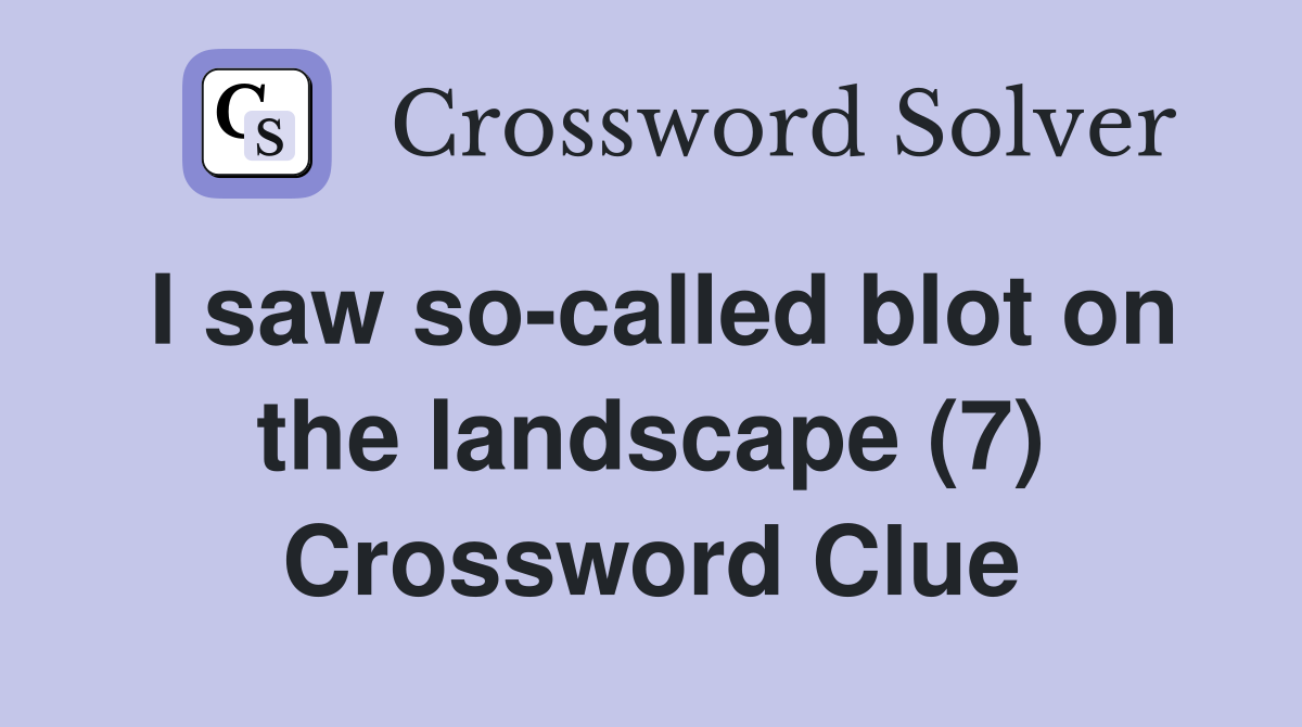 I saw so-called blot on the landscape (7) Crossword Clue