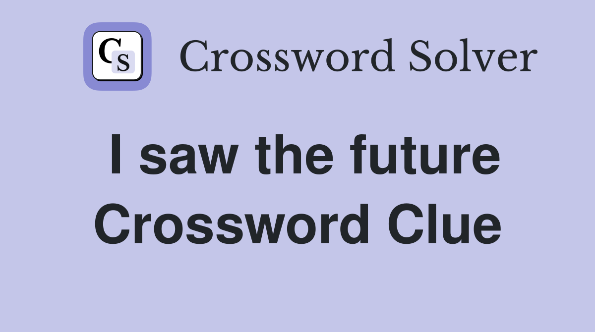 I saw the future Crossword Clue