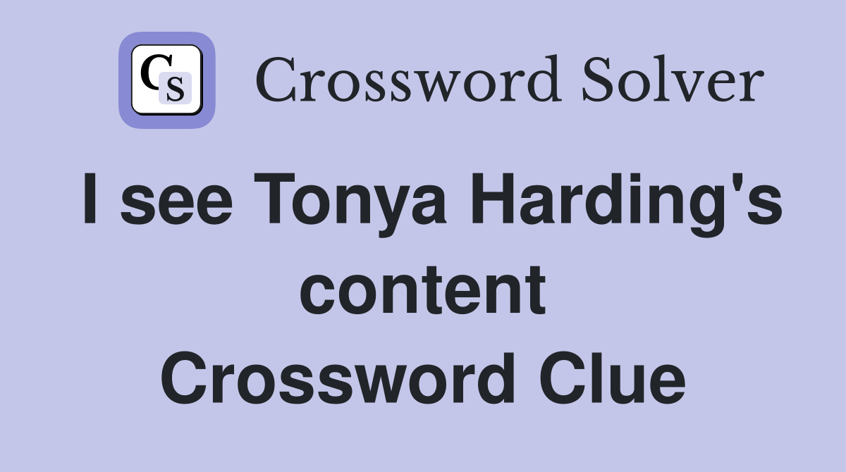 I see Tonya Harding's content Crossword Clue
