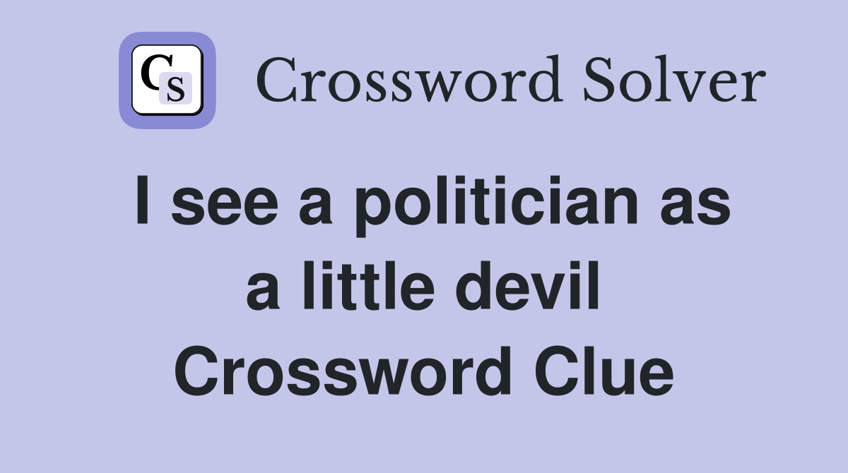 I see a politician as a little devil Crossword Clue
