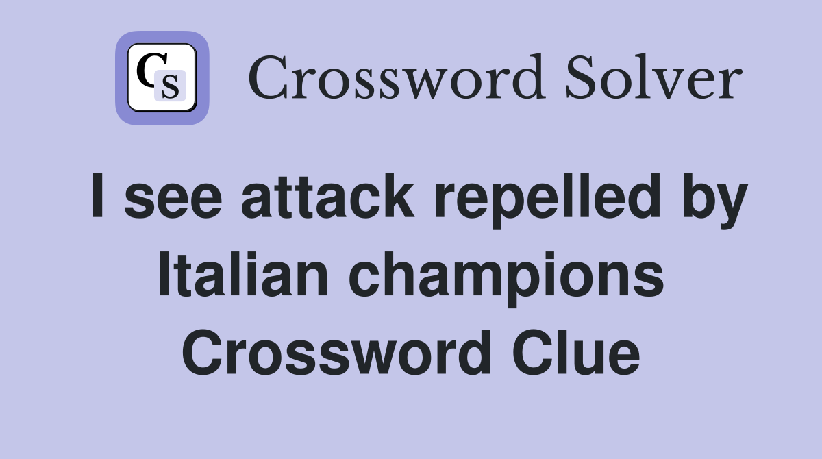 I see attack repelled by Italian champions Crossword Clue