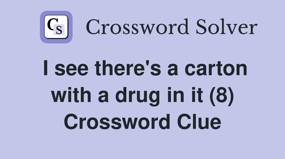 I see there's a carton with a drug in it (8) Crossword Clue