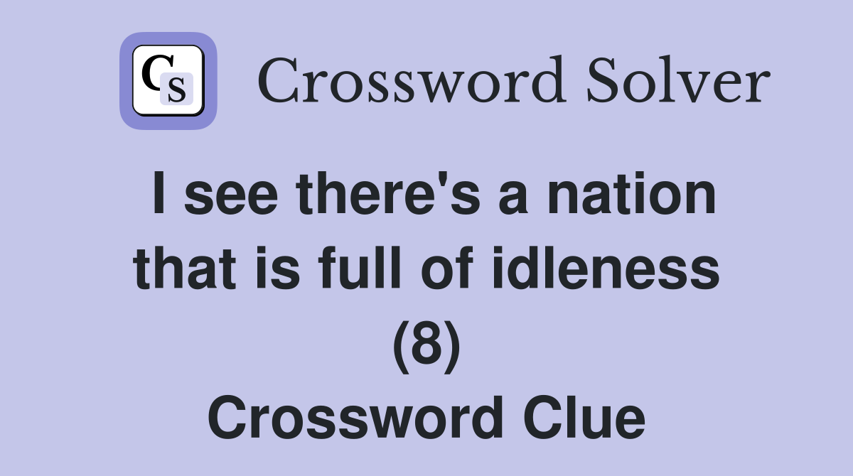 I see there's a nation that is full of idleness (8) Crossword Clue
