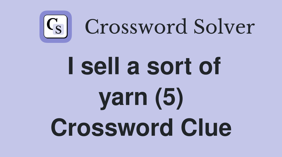 I sell a sort of yarn (5) Crossword Clue