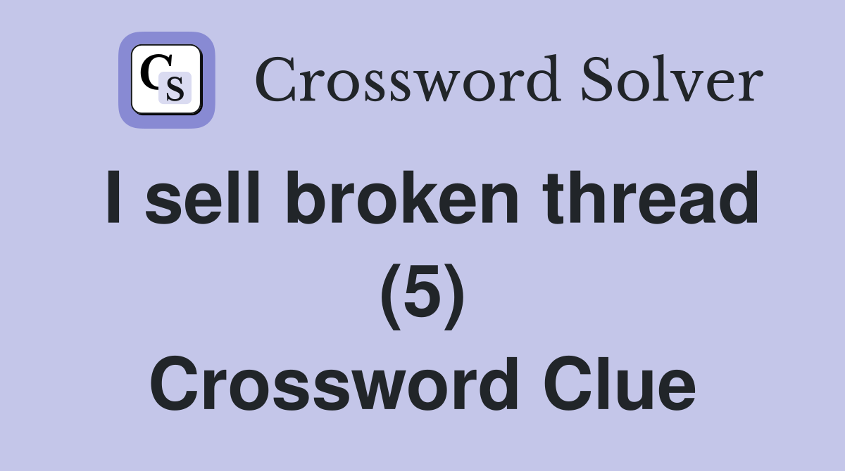 I sell broken thread (5) Crossword Clue