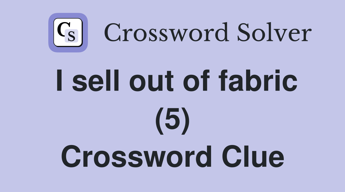 I sell out of fabric (5) Crossword Clue