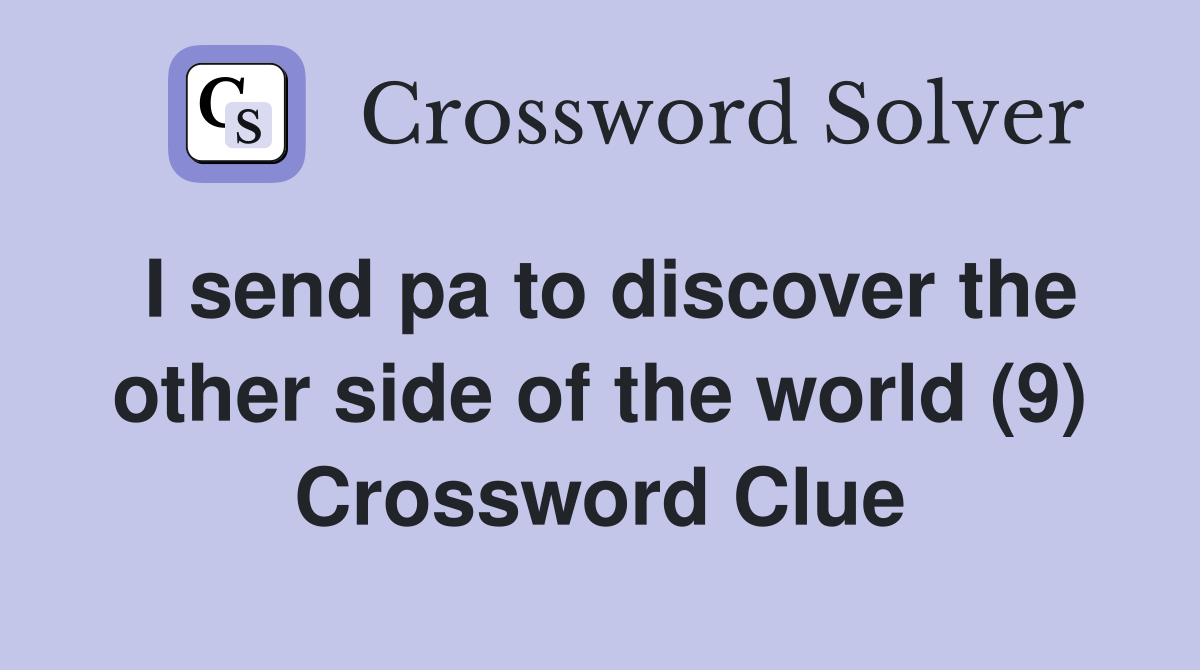 I send pa to discover the other side of the world (9) Crossword Clue