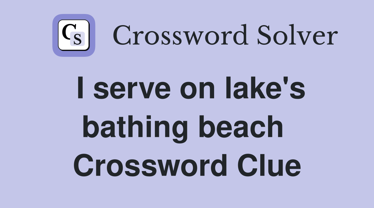 I serve on lake's bathing beach  Crossword Clue