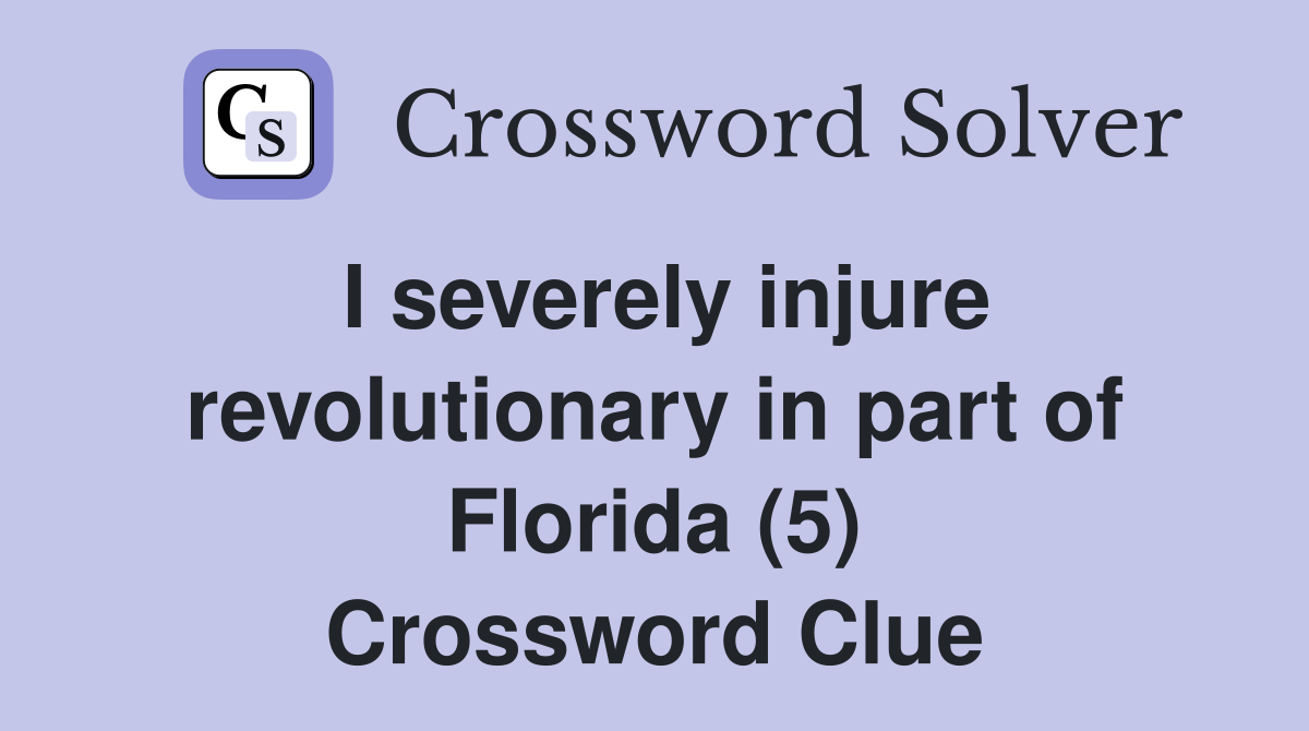 I severely injure revolutionary in part of Florida (5) Crossword Clue