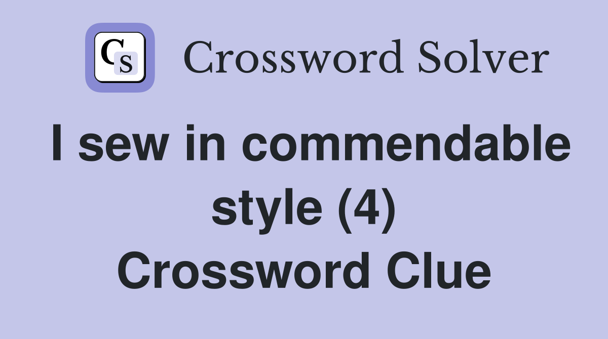 I sew in commendable style (4) Crossword Clue