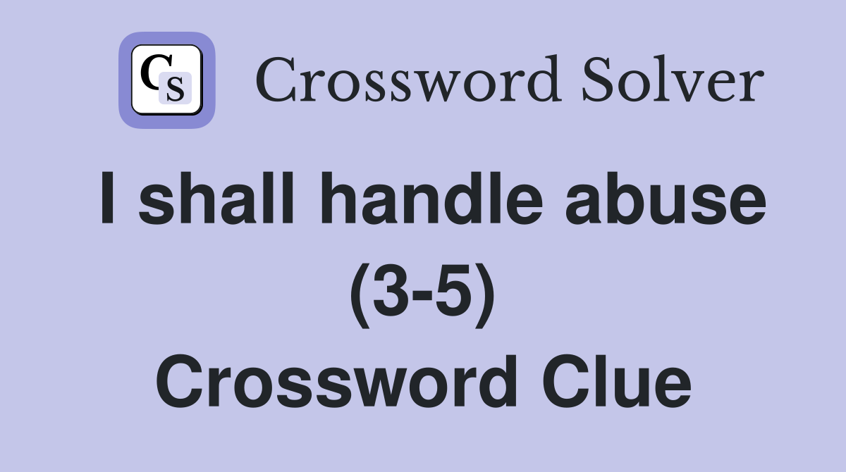 I shall handle abuse (3-5) Crossword Clue