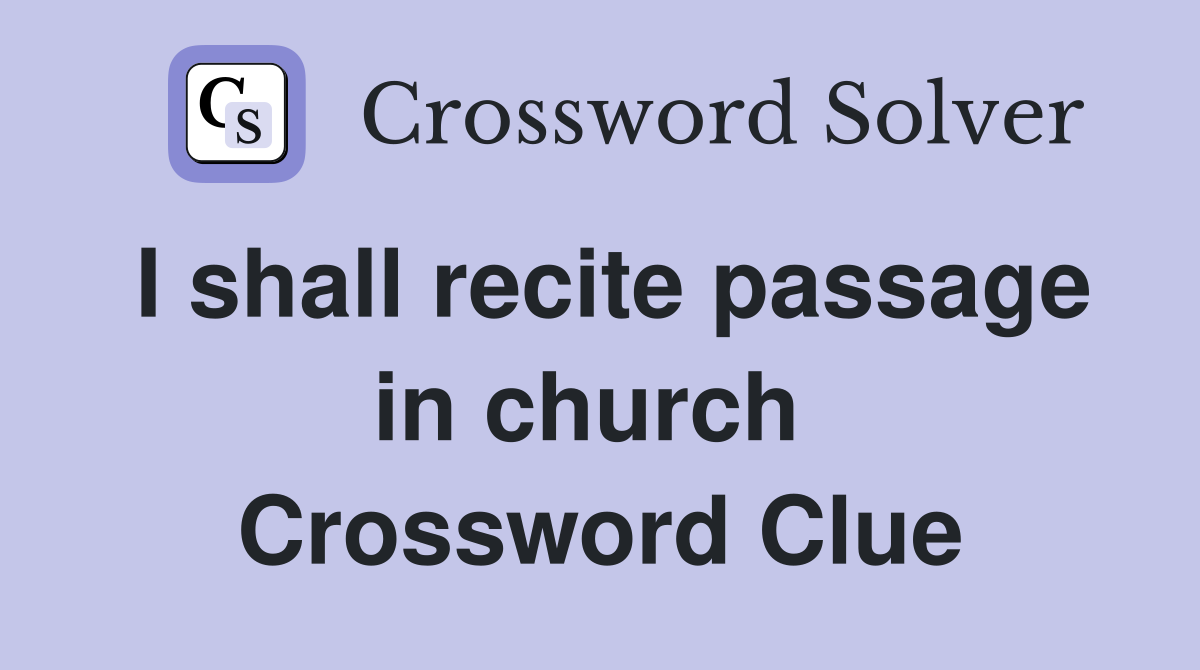 I shall recite passage in church  Crossword Clue