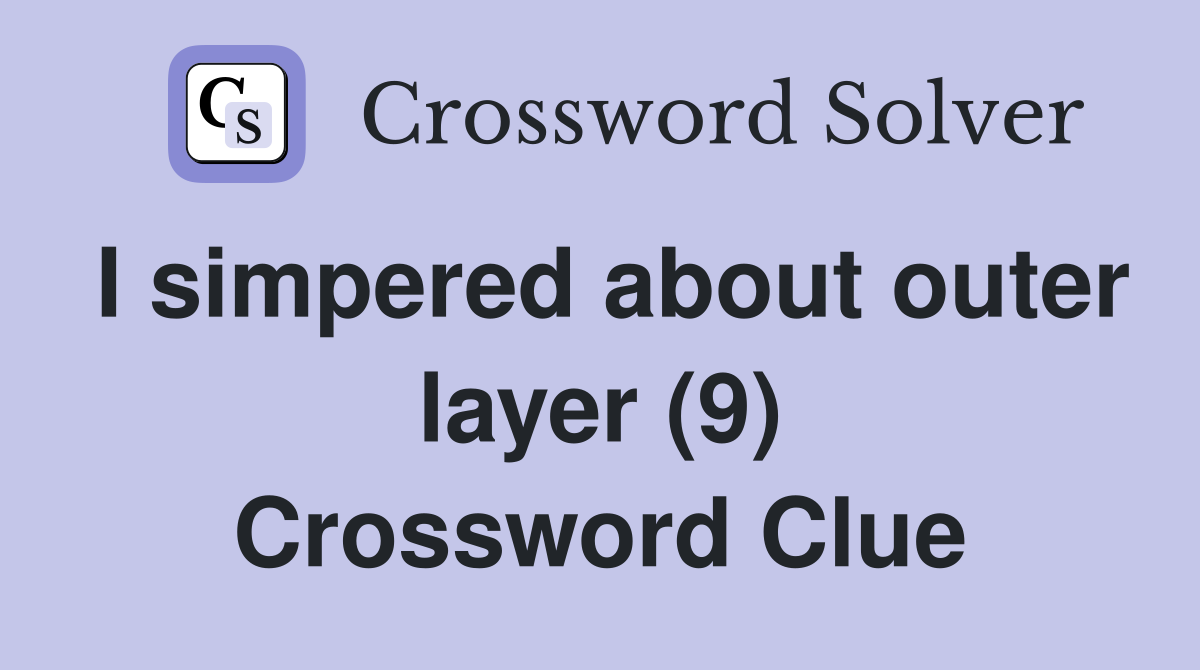I simpered about outer layer (9) Crossword Clue