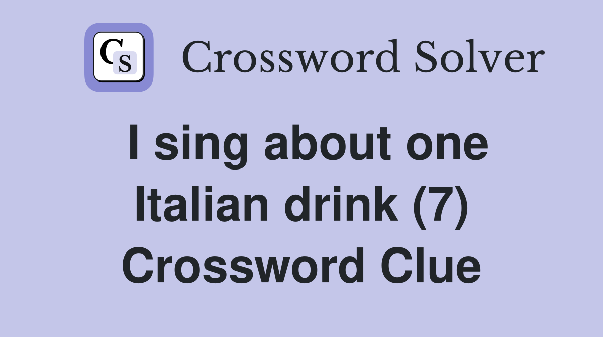 I sing about one Italian drink (7) Crossword Clue