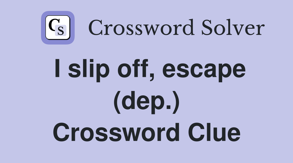 I slip off, escape (dep.) Crossword Clue