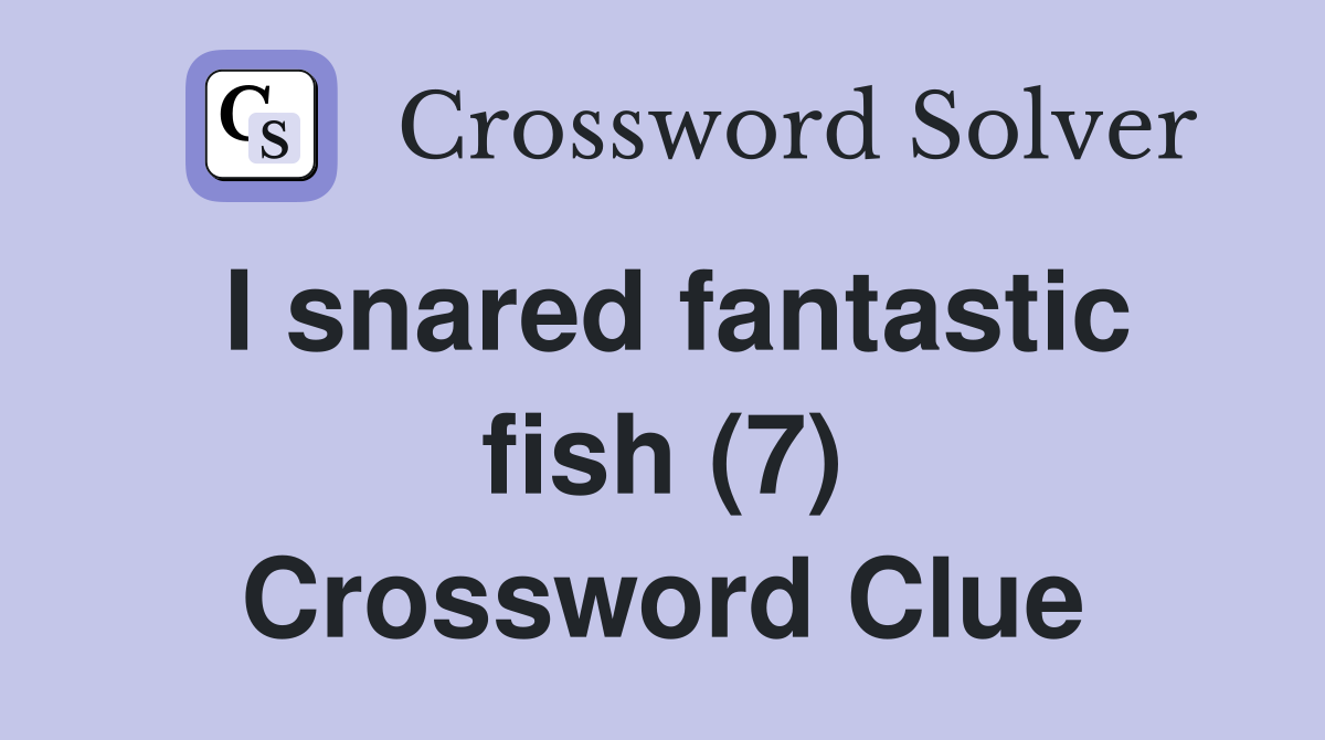 I snared fantastic fish (7) Crossword Clue