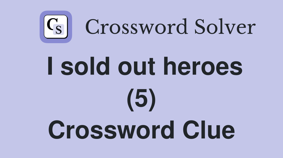 I sold out heroes (5) Crossword Clue
