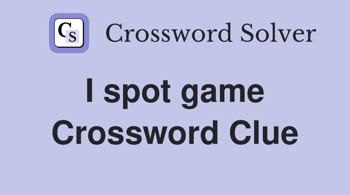 I spot game  Crossword Clue
