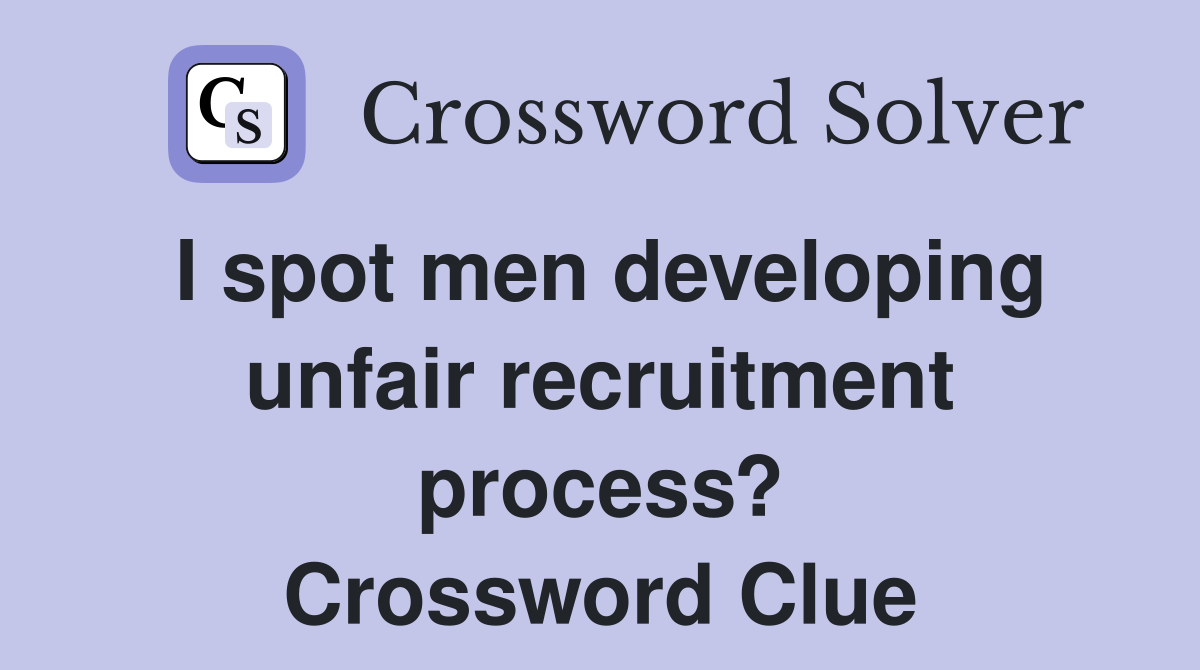 I spot men developing unfair recruitment process? Crossword Clue