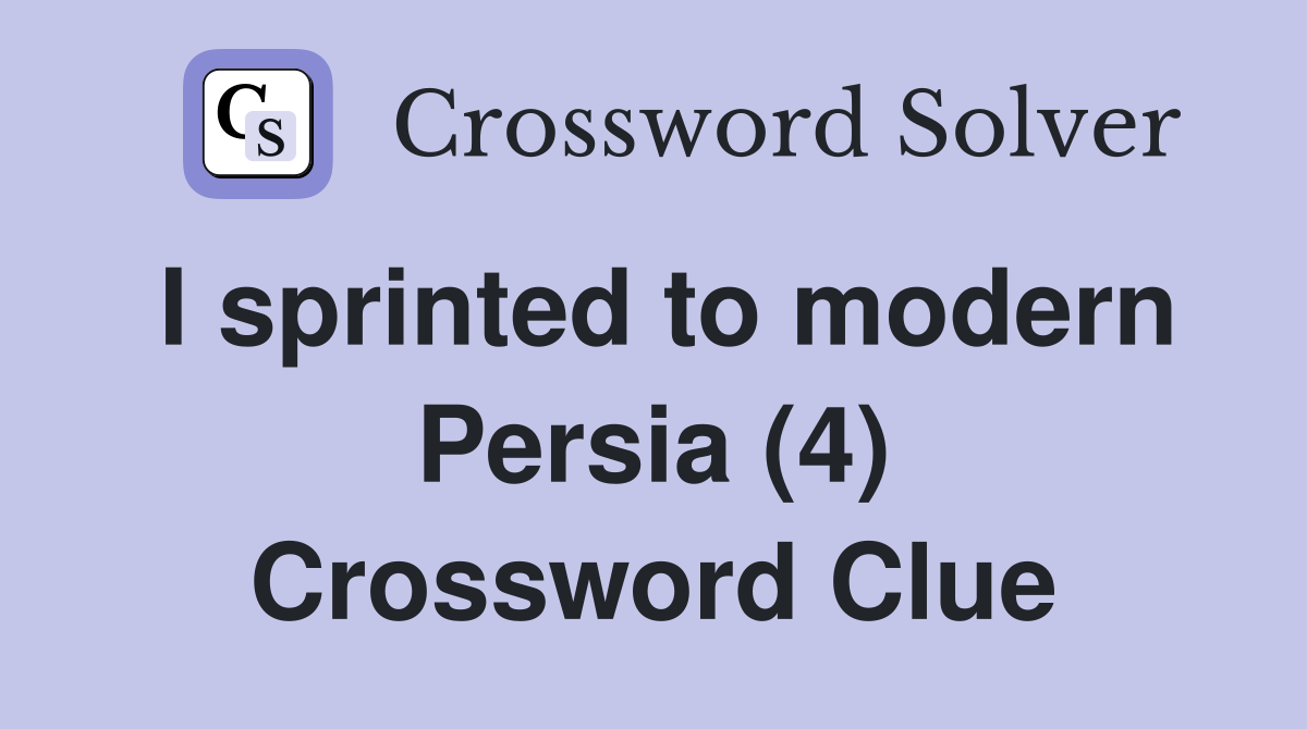 I sprinted to modern Persia (4) Crossword Clue