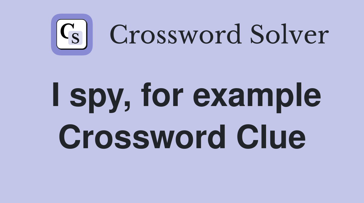 I spy, for example Crossword Clue