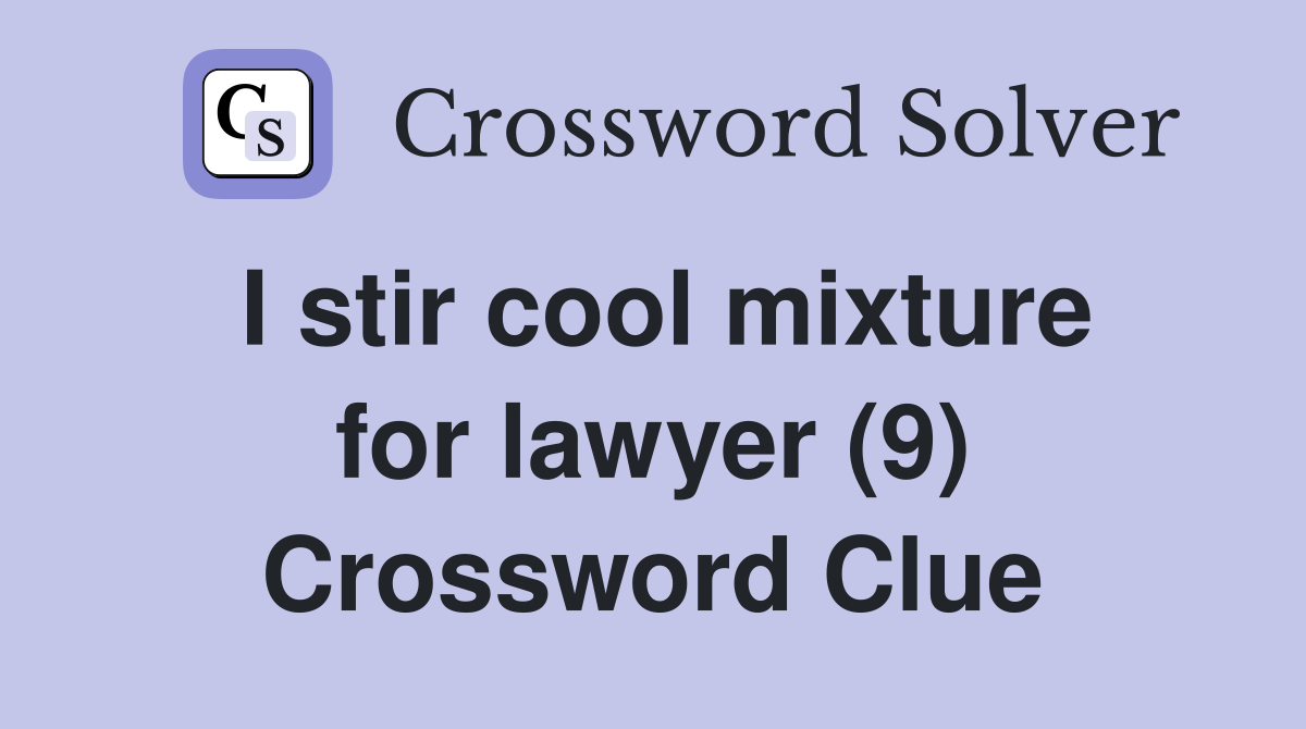 I stir cool mixture for lawyer (9) Crossword Clue