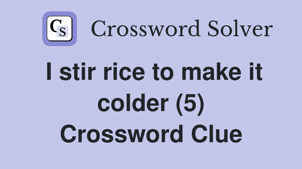 I stir rice to make it colder (5) Crossword Clue