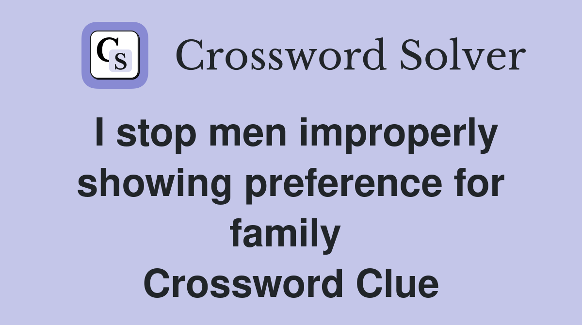 I stop men improperly showing preference for family  Crossword Clue