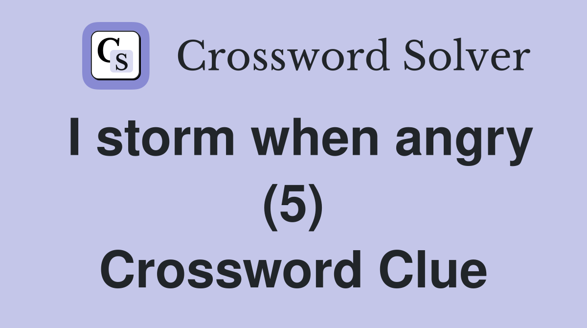 I storm when angry (5) Crossword Clue