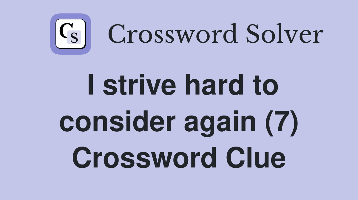 I strive hard to consider again (7) Crossword Clue