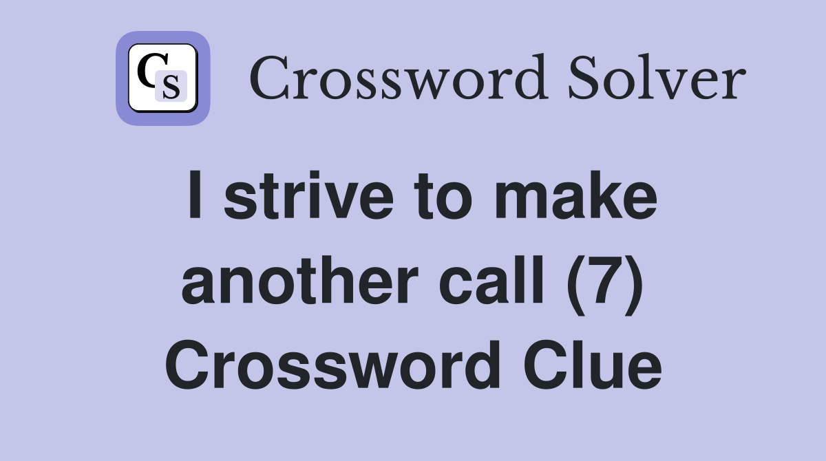 I strive to make another call (7) Crossword Clue