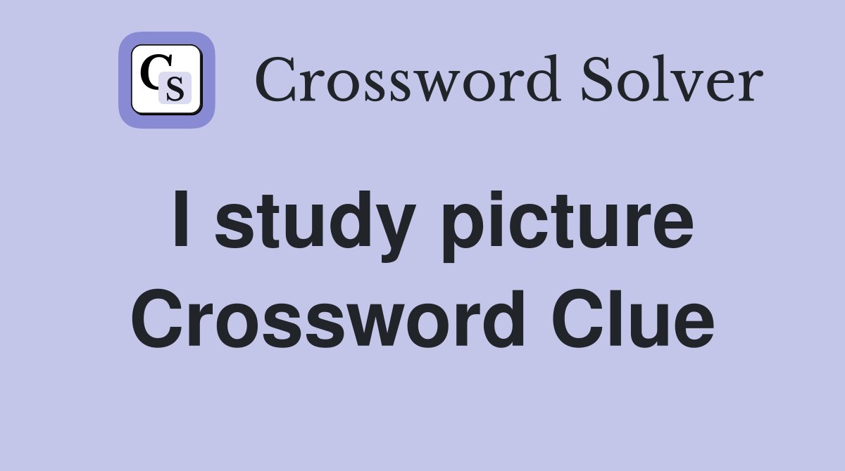 I study picture Crossword Clue