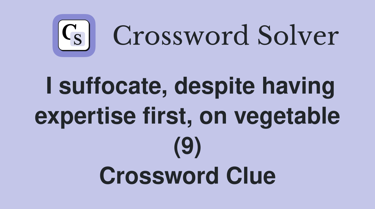I suffocate, despite having expertise first, on vegetable (9) Crossword Clue