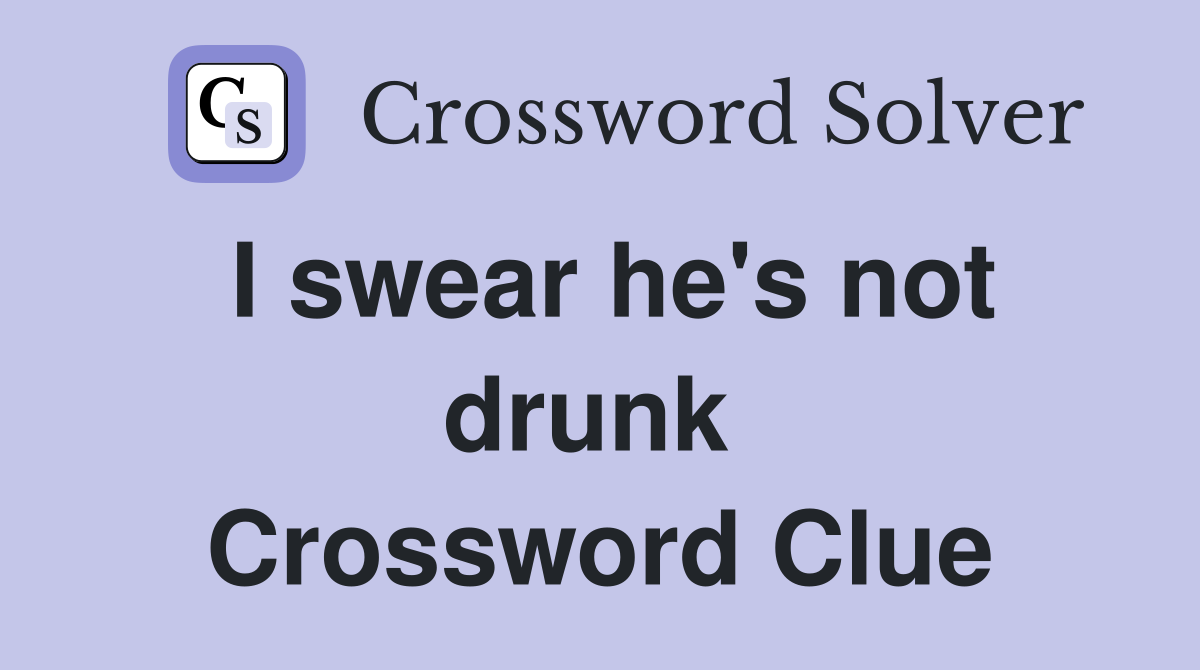 I swear he's not drunk  Crossword Clue