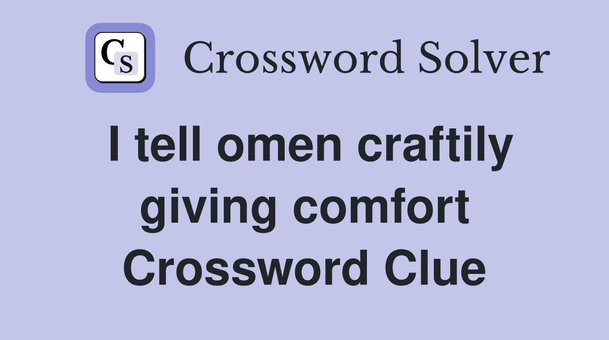 I tell omen craftily giving comfort Crossword Clue