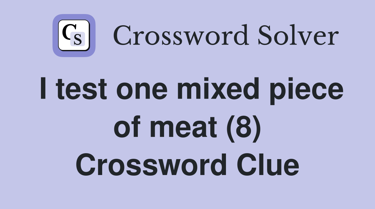 I test one mixed piece of meat (8) Crossword Clue