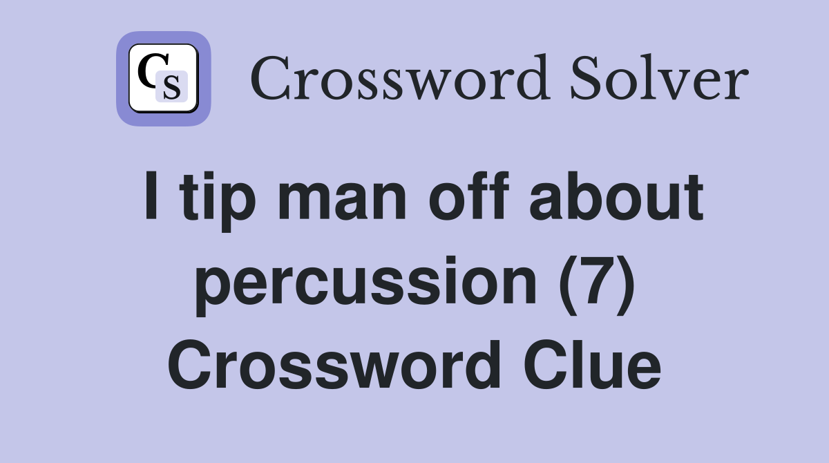 I tip man off about percussion (7) Crossword Clue