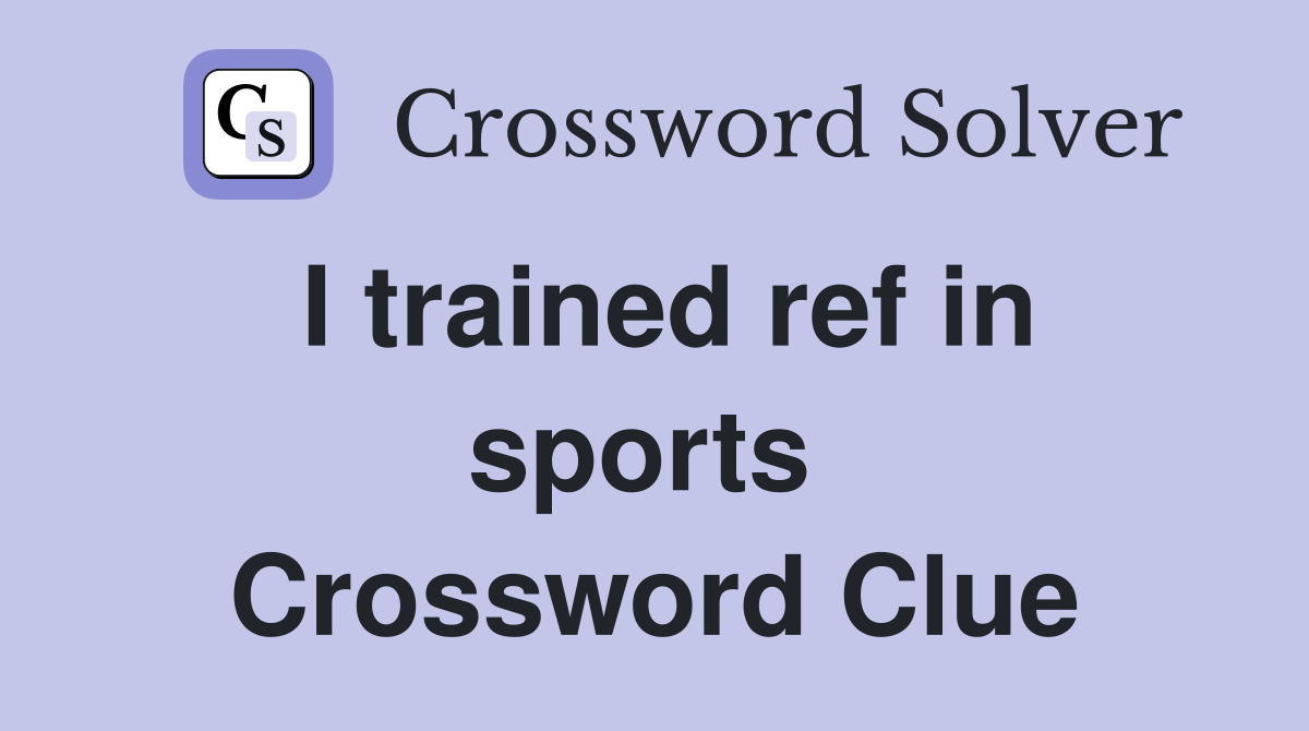 I trained ref in sports  Crossword Clue