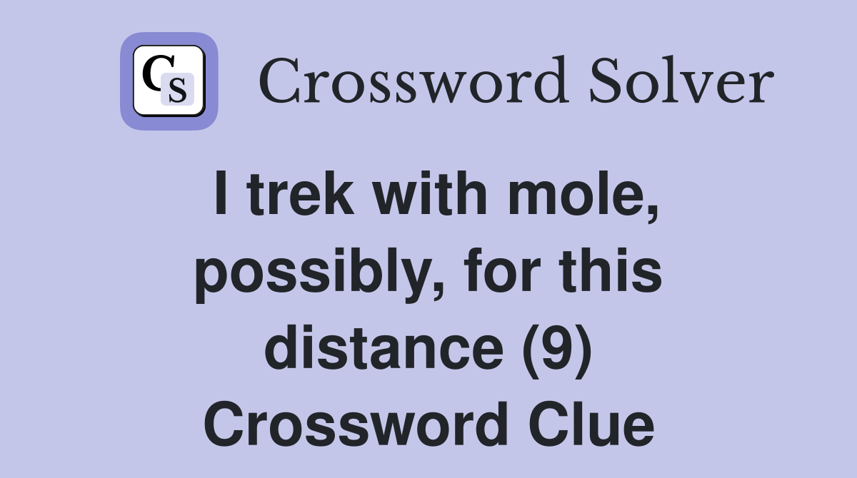 I trek with mole, possibly, for this distance (9) Crossword Clue