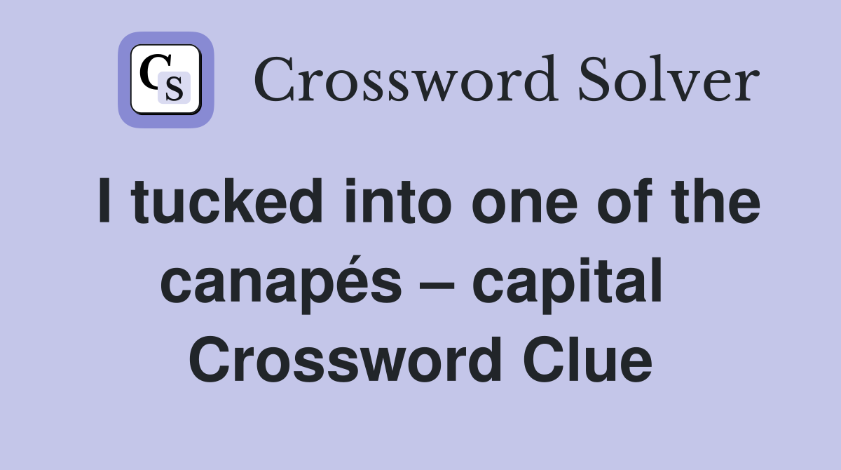 I tucked into one of the canapés – capital  Crossword Clue