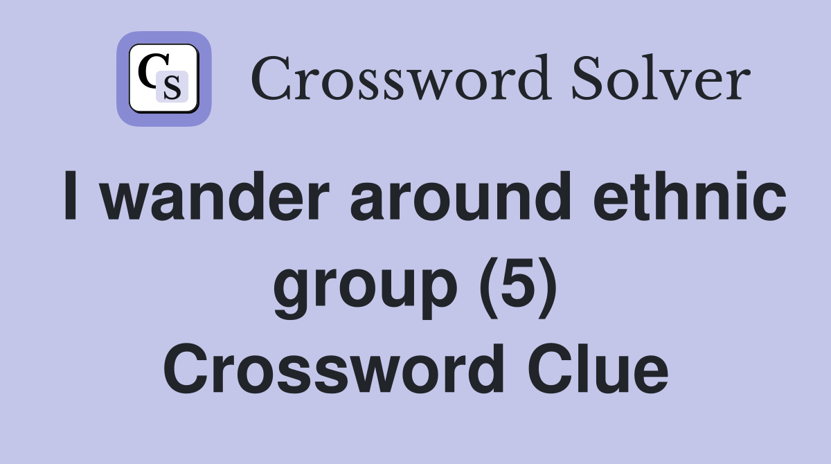 I wander around ethnic group (5) Crossword Clue