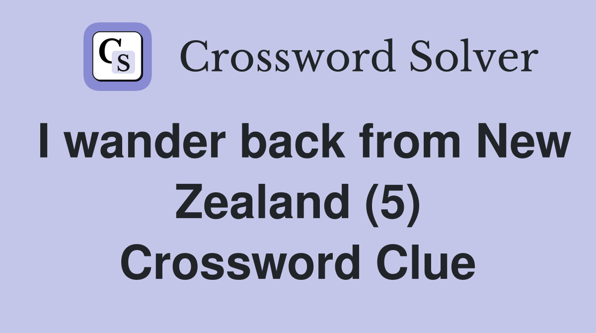 I wander back from New Zealand (5) Crossword Clue