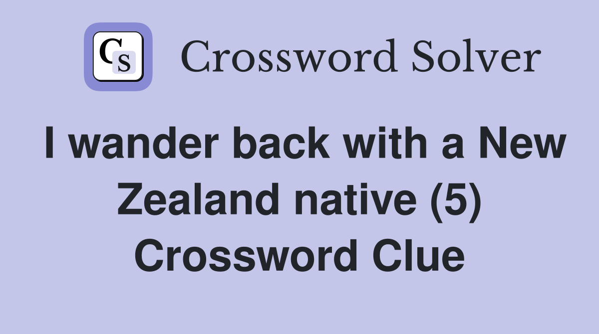 I wander back with a New Zealand native (5) Crossword Clue